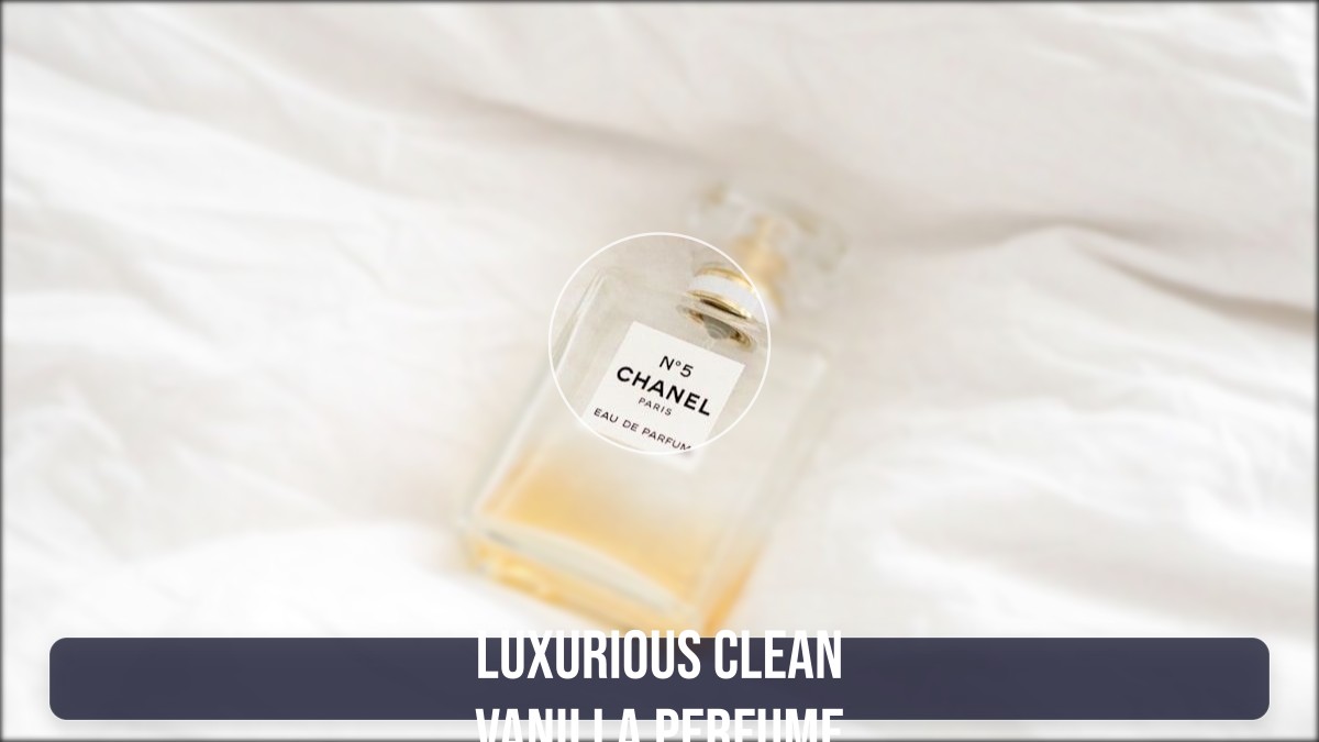 luxurious clean vanilla perfume